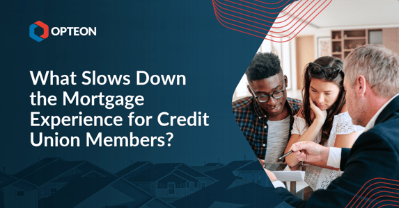 What Slows Down the Mortgage Experience for Credit Union Members?